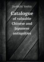 Catalogue of Valuable Chinese and Japanese Antiquities 5518583125 Book Cover