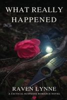 What Really Happened: A Tactical Suspense Romance Novel B0FJG5F4T1 Book Cover