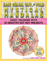 Easy Color, Cut, and Fold Mystical Mandalas: 15 Creative Cut-Out Projects for Everyone 1944686940 Book Cover