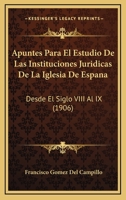 Apuntes Para El Estudio De Las Instituciones Juridicas De La Iglesia De Espana: Desde El Siglo VIII Al IX (1906) 1160304394 Book Cover