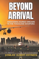 Beyond Arrival: Awakening Buried Dreams in the Togolese Diaspora B0FLJX72Y8 Book Cover