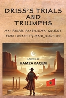 DRISS'S TRIALS AND TRIUMPHS: AN ARAB AMERICAN QUEST FOR IDENTITY AND JUSTICE B0DVZCTCVK Book Cover
