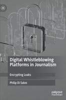 Digital Whistleblowing Platforms in Journalism: Encrypting Leaks 3030385043 Book Cover