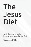 The Jesus Diet: A 30 day devotional to inspire your appetite for God B08R9Y5YC6 Book Cover