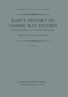 Early History of Cosmic Ray Studies: Personal reminiscences with old photographs (Astrophysics and Space Science Library) 9401088993 Book Cover