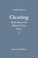 Clearing: A 28-Day Practice of Making Room for What Is True Now B0GTVZW1TN Book Cover