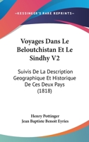 Voyages Dans Le Beloutchistan Et Le Sindhy V2: Suivis De La Description Geographique Et Historique De Ces Deux Pays (1818) 1168118662 Book Cover