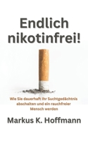 Endlich nikotinfrei!: Wie Sie dauerhaft Ihr Suchtgedächtnis abschalten und ein rauchfreier Mensch werden (German Edition) B0DY4VGW8Q Book Cover