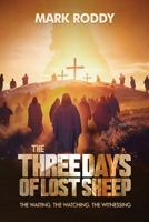 The Three Days of Lost Sheep: The Waiting. The Watching. The Witnessing 1648105653 Book Cover