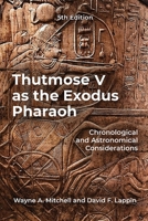 Thutmose IV as the Exodus Pharaoh: Chronological and Astronomical Considerations 1972134795 Book Cover