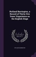 Rutland Barrington, a Record of Thirty-Five Years' Experience On the English Stage 1017402167 Book Cover