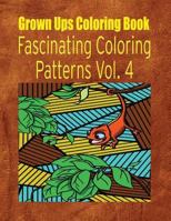 Grown Ups Coloring Book Fascinating Coloring Patterns Vol. 4 Mandalas 1534744967 Book Cover