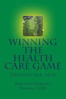 Winning the Health Care Game: Updated for 2016 1507765533 Book Cover