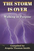 The Storm Is Over: Walking in Purpose 0986249386 Book Cover