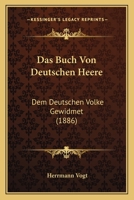 Das Buch Von Deutschen Heere: Dem Deutschen Volke Gewidmet (1886) 1166799425 Book Cover