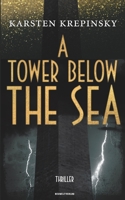 A Tower Below The Sea: Thriller B08M2FXYHF Book Cover