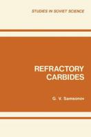 Refractory Carbides (Studs. in Soviet Sci.) 1468486004 Book Cover