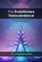 THE EVOLUTIONARY TRANSCENDENCE: From Cosmic Origins to the Future of Humanity B0GSNBKWFL Book Cover