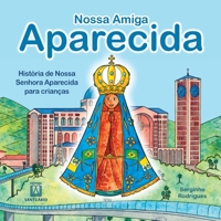 Nossa amiga Aparecida: história de Nossa Senhora Aparecida para crianças 8536903171 Book Cover