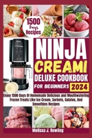 Ninja Creami Deluxe Cookbook For Beginners: Enjoy 1500 Days Of Homemade Delicious and Mouthwatering Frozen Treats Like Ice Cream, Sorbets, Galatos, Milkshakes And Smoothies Recipes B0CV5ZTTSJ Book Cover