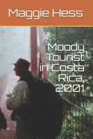 Moody Tourist in Costa Rica, 2001 B08R4952ZQ Book Cover