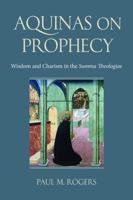 Prophecy in Thomas Aquinas's Summa Theologiae 0813236797 Book Cover