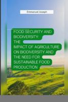 Food Security and Biodiversity: The impact of agriculture on biodiversity and the need for sustainable food production 8414086977 Book Cover
