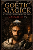 GOETIC MAGICK: Evocatory Ceremonial Magick for Demon VASSAGO (GOETIC MAGICK - How to Contact the 72 Cabalistic Demons of God) B0H497LXTX Book Cover