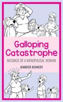 Galloping Catastrophe: Musings of a Menopausal Woman 1096742519 Book Cover