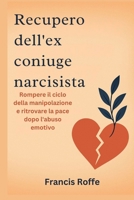 Recupero dell'ex coniuge narcisista: Rompere il ciclo della manipolazione e ritrovare la pace dopo l'abuso emotivo (Italian Edition) B0FK5V9WSL Book Cover