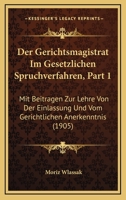 Der Gerichtsmagistrat Im Gesetzlichen Spruchverfahren, Vol. 1: Mit Beitr�gen Zur Lehre Von Der Einlassung Und Vom Gerichtlichen Anerkenntnis; R�mischrechtliche Studien (Classic Reprint) 1167562771 Book Cover