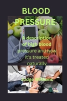 BLOOD PRESSURE: A description of high blood pressure and how it is treated naturally B0CF4FRL8F Book Cover