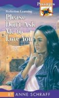 Please Don't Ask Me to Love You (Passages Hi: Lo Novels: Contemporary) 0895982536 Book Cover