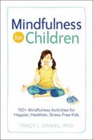 Mindfulness for Children: 150+ Mindfulness Activities for Happier, Healthier, Stress-Free Kids 1507208138 Book Cover