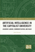 Artificial Intelligence in the Capitalist University: Academic Labour, Commodification, and Value 1032123621 Book Cover