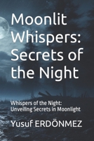 Moonlit Whispers: Secrets of the Night: Whispers of the Night: Unveiling Secrets in Moonlight B0CPSYLRG4 Book Cover