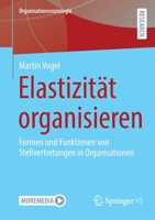 Elastizität organisieren: Formen und Funktionen von Stellvertretungen in Organisationen (Organisationssoziologie) 3658362634 Book Cover