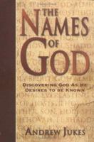 Names of God, The: Discovering God as He Desires to be Known 0825429587 Book Cover