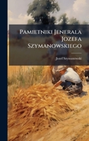 Pamietniki Jenerala Jozefa Szymanowskiego 1147783101 Book Cover