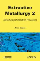 Extractive Metallurgy 2: Metallurgical Reaction Processes 1848212879 Book Cover
