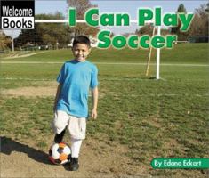 I Can Play Soccer (Welcome Books) 0516240315 Book Cover