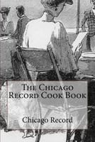 The Chicago Record Cook Book 1530117917 Book Cover