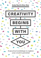 Creativity Begins With You: 31 Practical Workshops to Explore Your Creative Potential 1529420229 Book Cover