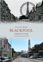 Blackpool Through Time A Second Selection 1445605287 Book Cover