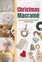 Christmas Macramé: Festive DIY Ornaments and Wall Hangings for a Handmade Holiday B0G83N4PZY Book Cover