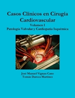 CASOS CLINICOS EN CIRUGIA CARDIOVASCULAR. VOLUMEN I. PATOLOGIA VALVULAR Y CARDIOPATIA ISQUEMICA 1329414926 Book Cover