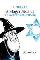 A Magia Judaica e o Poder da Manifestação Segundo a Cabala Judaica: Entenda como Manifestar Positivamente de acordo com a Torá e Zohar (Portuguese Edition) B0GP35SZTF Book Cover