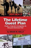 The Lifetime Guest Plan: Finally, a Long Term Immigration Fix That Puts Americans First! 0996245405 Book Cover