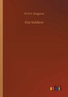 Our Soldiers; or, Anecdotes of the campaigns and gallant deeds of the British Army during the reign of her majesty Queen Victoria 1514777819 Book Cover
