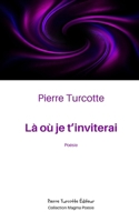 Là où je t’inviterai (French Edition) 2925437621 Book Cover